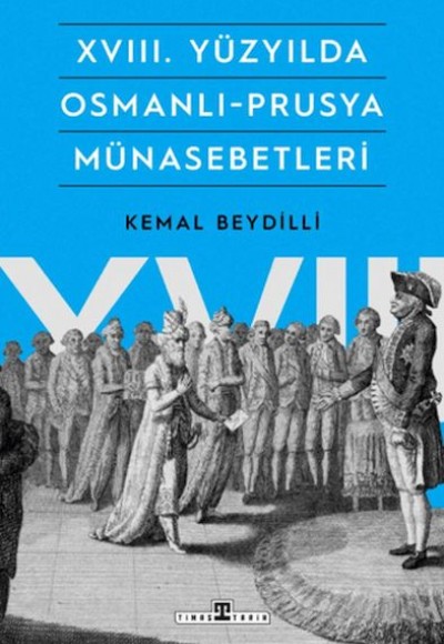XVIII. Yüzyılda Osmanlı-Prusya Münasebetleri XVIII. Yüzyılda Osmanlı-Prusya Münasebetleri