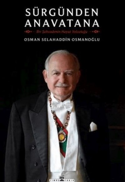 Sürgünden Anavatana & Bir Şehzadenin Hayat Yolculuğu Sürgünden Anavatana & Bir Şehzadenin Hayat Yolculuğu