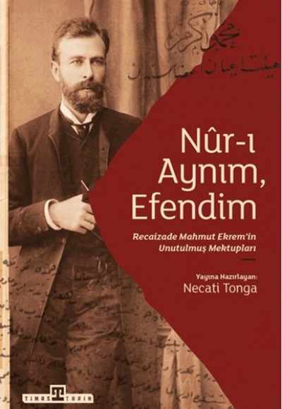 Nur-ı Aynım Efendim: Recaizade'nin Unutulmuş Mektupları Nur-ı Aynım Efendim: Recaizade'nin Unutulmuş Mektupları