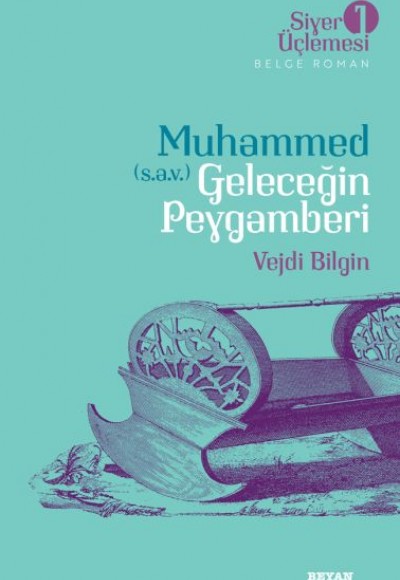 Siyer Üçlemesi 1 - Belge Roman Muhammed (S.A.V.) Geleceğin Peygamberi Siyer Üçlemesi 1 - Belge Roman Muhammed (S.A.V.) Geleceğin Peygamberi