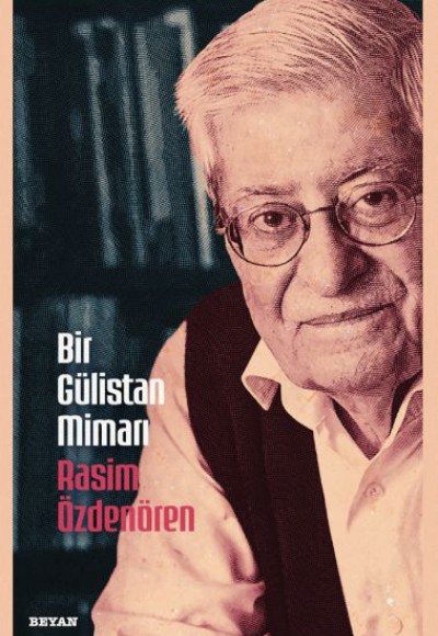 Bir Gülistan Mimarı Rasim Özdenören Bir Gülistan Mimarı Rasim Özdenören