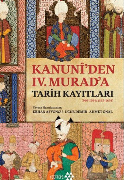 Kanuni’den IV. Murad’a Tarih Kayıtları Kanuni’den IV. Murad’a Tarih Kayıtları