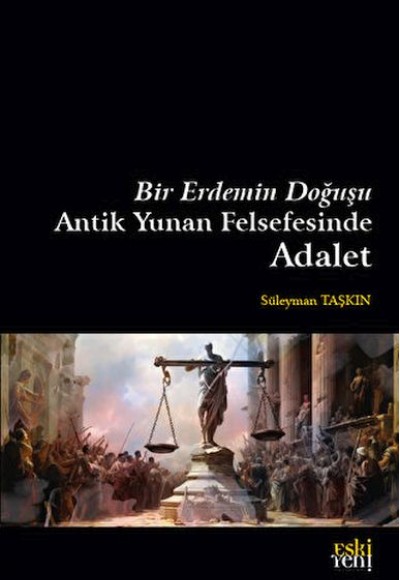 Bir Erdemin Doğuşu - Antik Yunan Felsefesinde Adalet Bir Erdemin Doğuşu - Antik Yunan Felsefesinde Adalet