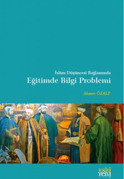 İslam Düşüncesi Bağlamında Eğitimde Bilgi Problemi İslam Düşüncesi Bağlamında Eğitimde Bilgi Problemi