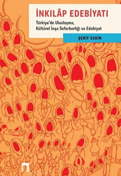 İnkılap Edebiyatı - Türkiye'de Uluslaşma, Kültürel İnşa Seferberliği ve Edebiyat İnkılap Edebiyatı - Türkiye'de Uluslaşma, Kültürel İnşa Seferberliği ve Edebiyat