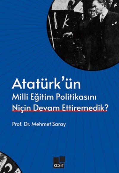 Atatürk’ün Milli Eğitim Politikasını Niçin Devam Ettiremedik? Atatürk’ün Milli Eğitim Politikasını Niçin Devam Ettiremedik?