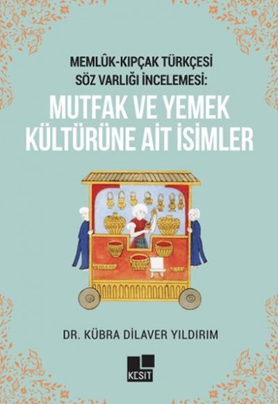 Memlük- Kıpçak Türkçesi Söz Varlığı İncelemesi: Mutfak ve Yemek Kültürüne Ait İsimler Memlük- Kıpçak Türkçesi Söz Varlığı İncelemesi: Mutfak ve Yemek Kültürüne Ait İsimler