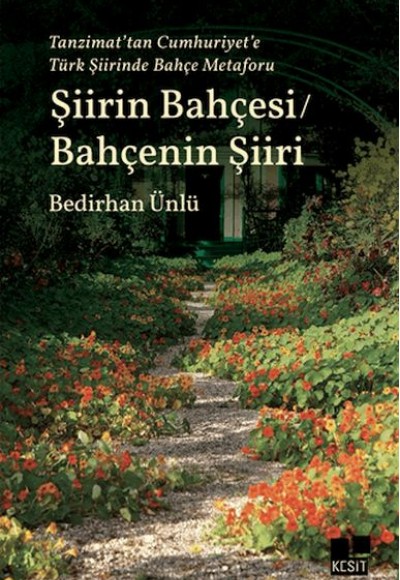 Tanzimat’tan Cumhuriyet’e Türk Şiirinde Bahçe Metaforu Şiirin Bahçesi - Bahçenin Şiiri Tanzimat’tan Cumhuriyet’e Türk Şiirinde Bahçe Metaforu Şiirin Bahçesi - Bahçenin Şiiri