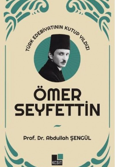 Türk Edebiyatının Kutup Yıldızı Ömer Seyfettin Türk Edebiyatının Kutup Yıldızı Ömer Seyfettin