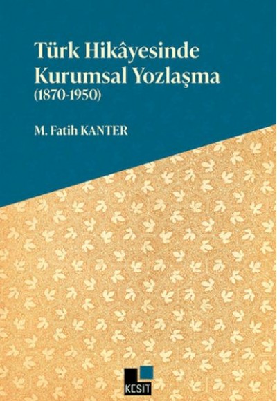 Türk Hikayesinde Kurumsal Yozlaşma (1870-1950) Türk Hikayesinde Kurumsal Yozlaşma (1870-1950)