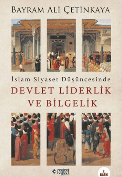 İslam Siyaset Düşüncesinde Devlet Liderlik ve Bilgelik İslam Siyaset Düşüncesinde Devlet Liderlik ve Bilgelik