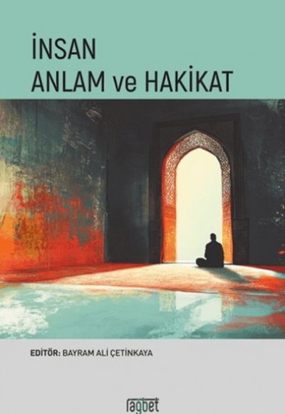 İnsan Anlam ve Hakikat İnsan Anlam ve Hakikat