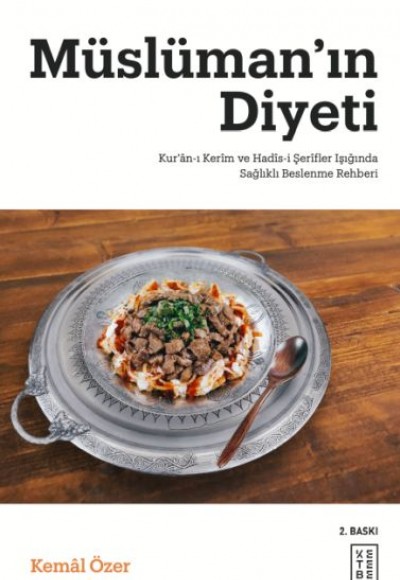 Müslüman’ın Diyeti - Kur’ân-ı Kerim ve Hadis-i Şerifler Işığında Sağlıklı Beslenme Rehberi Müslüman’ın Diyeti - Kur’ân-ı Kerim ve Hadis-i Şerifler Işığında Sağlıklı Beslenme Rehberi