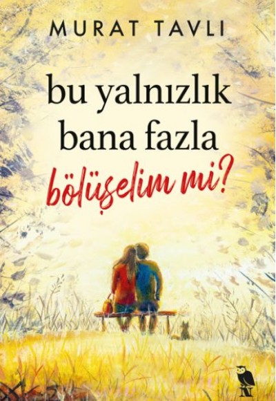 Bu Yalnızlık Bana Fazla Bölüşelim mi? Bu Yalnızlık Bana Fazla Bölüşelim mi?