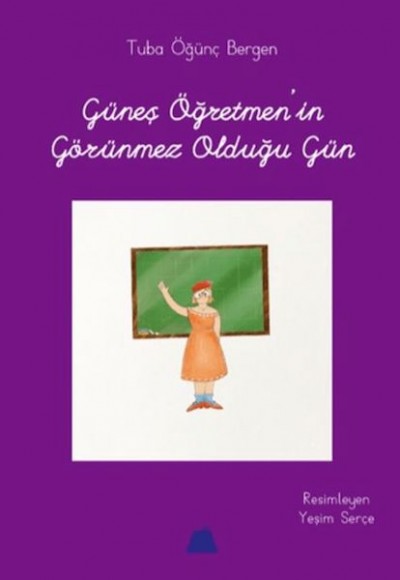Güneş Öğretmen'in Görünmez Olduğu Gün Güneş Öğretmen'in Görünmez Olduğu Gün