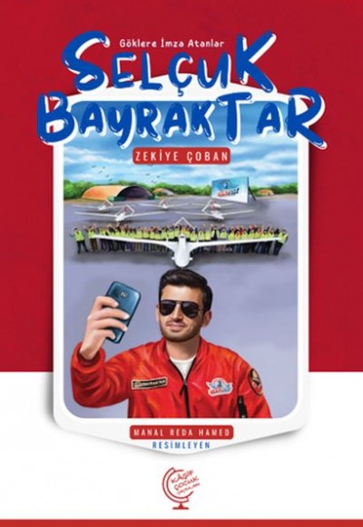 Göklere İmza Atanlar Selçuk Bayraktar Göklere İmza Atanlar Selçuk Bayraktar