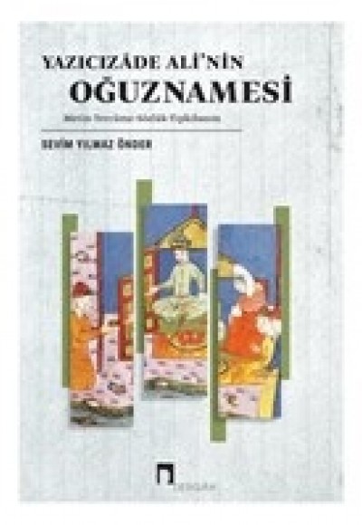 Yazıcızade Ali’nin Oğuznamesi Yazıcızade Ali’nin Oğuznamesi