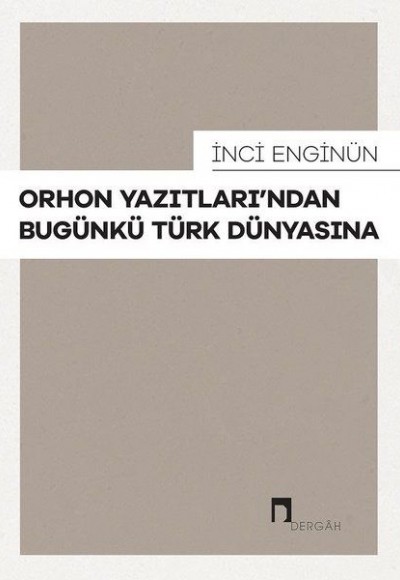 Orhon Yazıtları’ndan Bugünkü Türk Dünyasına Orhon Yazıtları’ndan Bugünkü Türk Dünyasına