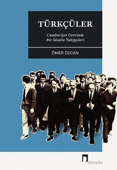 Türkçüler - Cumhuriyet Devrinde Bir İdealin Takipçileri Türkçüler - Cumhuriyet Devrinde Bir İdealin Takipçileri