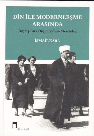 Din ile Modernleşme Arasında Çağdaş Türk Düşüncesinin Meseleleri Din ile Modernleşme Arasında Çağdaş Türk Düşüncesinin Meseleleri