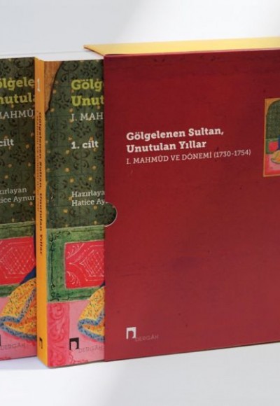 Gölgelenen Sultan, Unutulan Yıllar I. Mahmud ve Dönemi 1730-1754 - 2 Cilt Takım Gölgelenen Sultan, Unutulan Yıllar I. Mahmud ve Dönemi 1730-1754 - 2 Cilt Takım