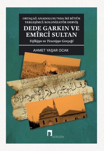 Dede Garkın ve Emirci Sultan Vafaiyye ve Yeseviyye Gerçeği Dede Garkın ve Emirci Sultan Vafaiyye ve Yeseviyye Gerçeği