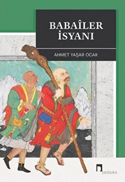 Babaîler İsyanı Aleviliğin Tarihsel Altyapısı YahutAnadolu'da İslâm-Türk Heterodoksisinin Teşekkülü Babaîler İsyanı Aleviliğin Tarihsel Altyapısı YahutAnadolu'da İslâm-Türk Heterodoksisinin Teşekkülü