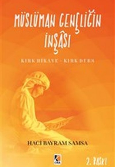 Müslüman Gençliğin İnşası - Kırk Hikaye-Kırk Ders Müslüman Gençliğin İnşası - Kırk Hikaye-Kırk Ders