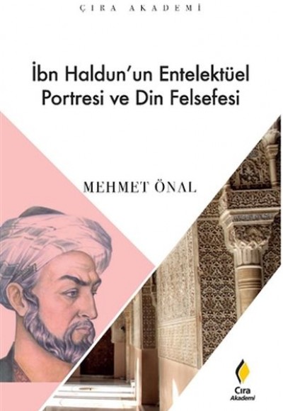 İbn Haldun’un Enetelektüel Portresi ve Din Felsefesi İbn Haldun’un Enetelektüel Portresi ve Din Felsefesi