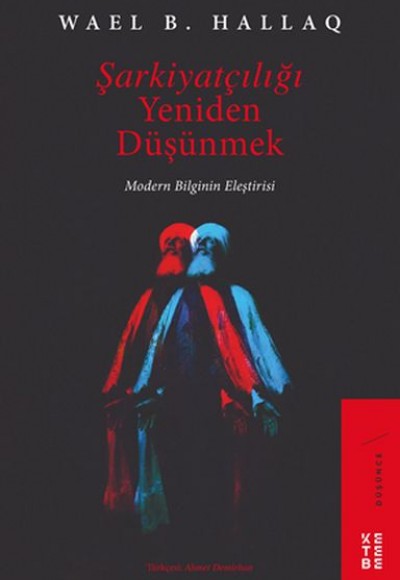 Şarkiyatçılığı Yeniden Düşünmek - Modern Bilginin Eleştirisi Şarkiyatçılığı Yeniden Düşünmek - Modern Bilginin Eleştirisi