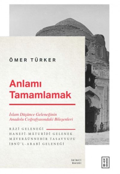 Anlamı Tamamlamak - İslam Düşünce Geleneğinin Anadolu Coğrafyasındaki Bileşenleri Anlamı Tamamlamak - İslam Düşünce Geleneğinin Anadolu Coğrafyasındaki Bileşenleri