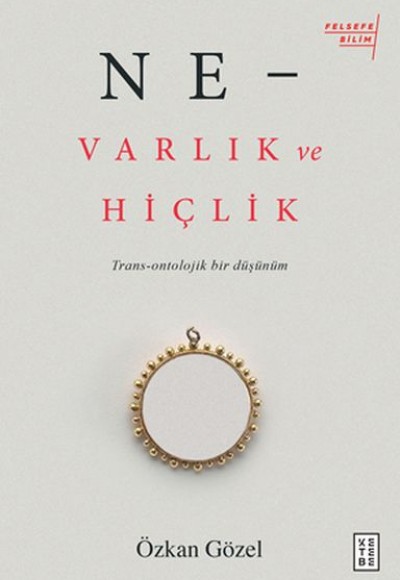 Ne - Varlık ve Hiçlik - Trans-Ontolojik Bir Düşünüm Ne - Varlık ve Hiçlik - Trans-Ontolojik Bir Düşünüm