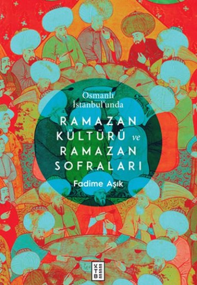 Osmanlı İstanbul’unda Ramazan Kültürü ve Ramazan Sofraları Osmanlı İstanbul’unda Ramazan Kültürü ve Ramazan Sofraları