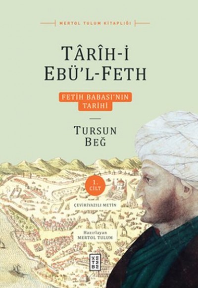 Tarih-i Ebü’l-Feth 1. Cilt - Fetih Babası’nın Tarihi Tarih-i Ebü’l-Feth 1. Cilt - Fetih Babası’nın Tarihi