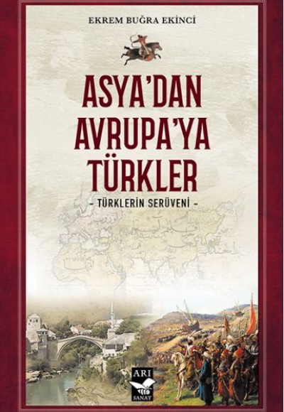 Asya’dan Avrupa’ya Türkler - Türklerin Serüveni Asya’dan Avrupa’ya Türkler - Türklerin Serüveni