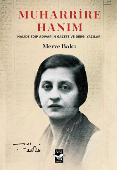 Muharrire Hanım - Halide Edip Adıvar'ın Gazete ve Dergi Yazıları