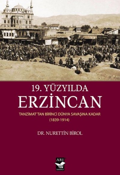 19. Yüzyılda Erzincan - Tanzimattan Birinci Dünya Savaşına Kadar 1839-1914 19. Yüzyılda Erzincan - Tanzimattan Birinci Dünya Savaşına Kadar 1839-1914