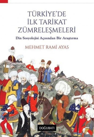 Türkiye'de İlk Tarikat Zümreleşmeleri Türkiye'de İlk Tarikat Zümreleşmeleri
