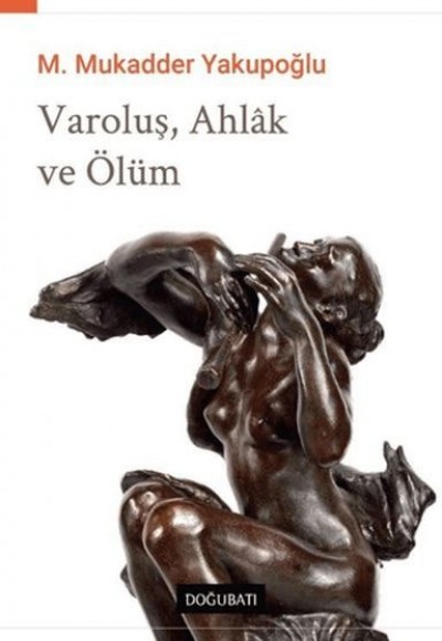 Varoluş, Ahlak ve Ölüm Varoluş, Ahlak ve Ölüm