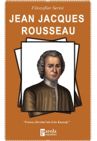 Jena Jacques Rousseau - Filozoflar Serisi - Fransız Devrimi'nin Esin Kaynağı Jena Jacques Rousseau - Filozoflar Serisi - Fransız Devrimi'nin Esin Kaynağı