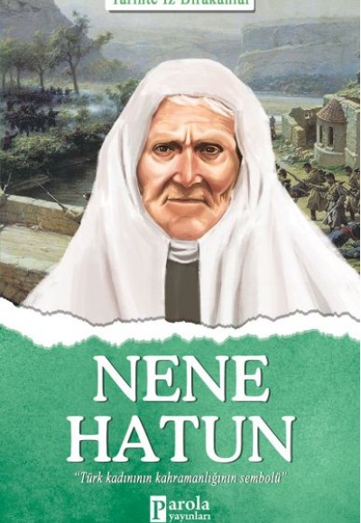 Nene Hatun - Tarihte İz Bırakanlar Nene Hatun - Tarihte İz Bırakanlar