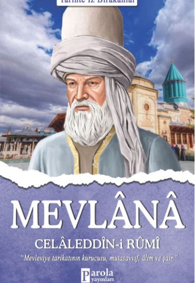 Mevlana Celaleddin-i Rumi - Tarihte İz Bırakanlar Mevlana Celaleddin-i Rumi - Tarihte İz Bırakanlar