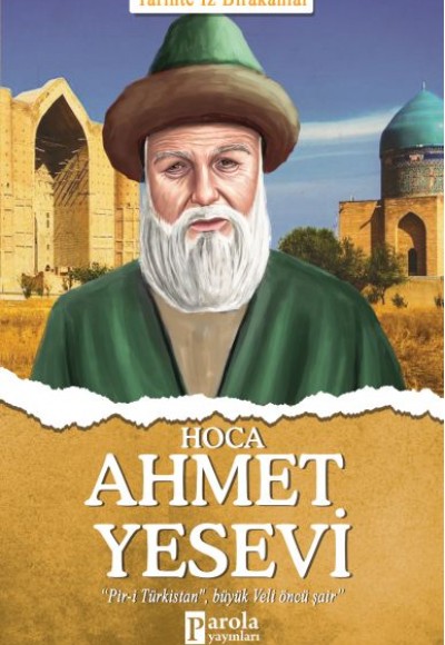 Hoca Ahmet Yesevi - Tarihte İz Bırakanlar Hoca Ahmet Yesevi - Tarihte İz Bırakanlar