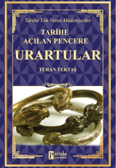Urartular - Tarihe Açılan Pencere - Tarihe Yön Veren Medeniyetler Urartular - Tarihe Açılan Pencere - Tarihe Yön Veren Medeniyetler