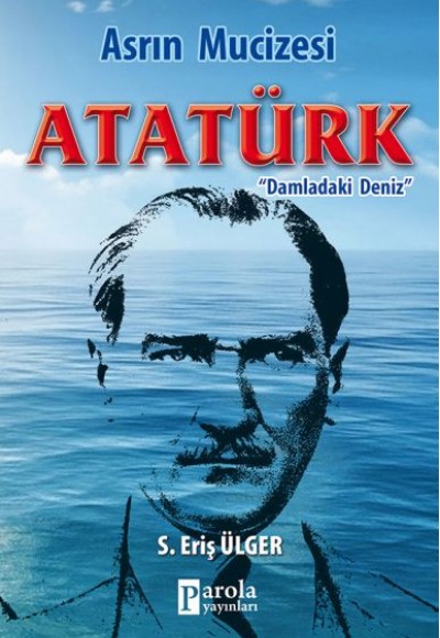 Asrın Mucizesi Atatürk - Damladaki Deniz Asrın Mucizesi Atatürk - Damladaki Deniz