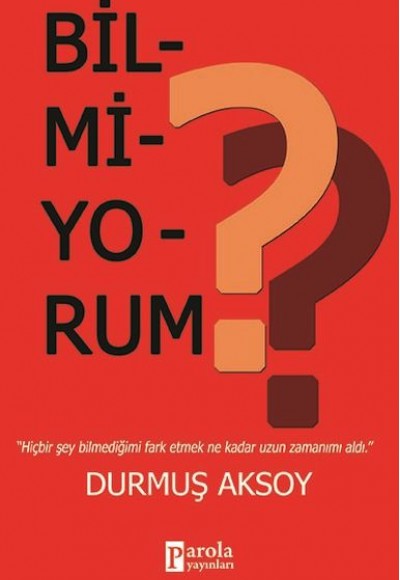 Bilmiyorum? Bilmiyorum?