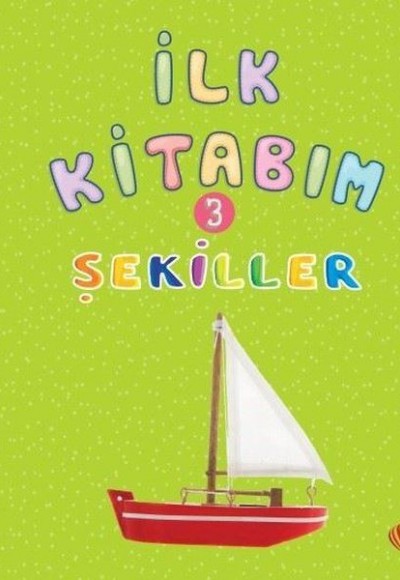 İlk Kitabım 3 - Şekiller İlk Kitabım 3 - Şekiller