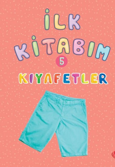 İlk Kitabım 5 - Kıyafetler İlk Kitabım 5 - Kıyafetler