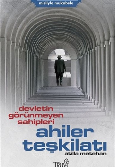 Devletin Görünmeyen Sahipleri Ahiler Teşkilatı Devletin Görünmeyen Sahipleri Ahiler Teşkilatı