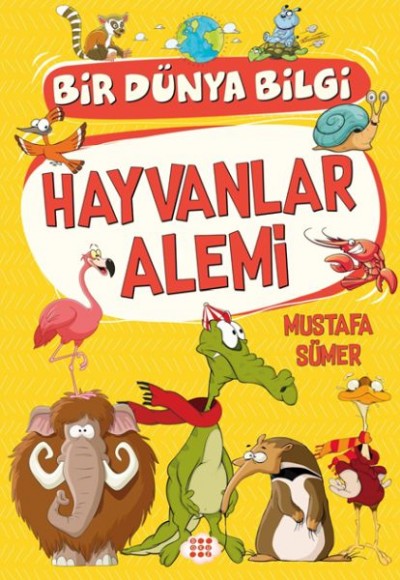 Hayvanlar Alemi - Bir Dünya Bilgi Hayvanlar Alemi - Bir Dünya Bilgi